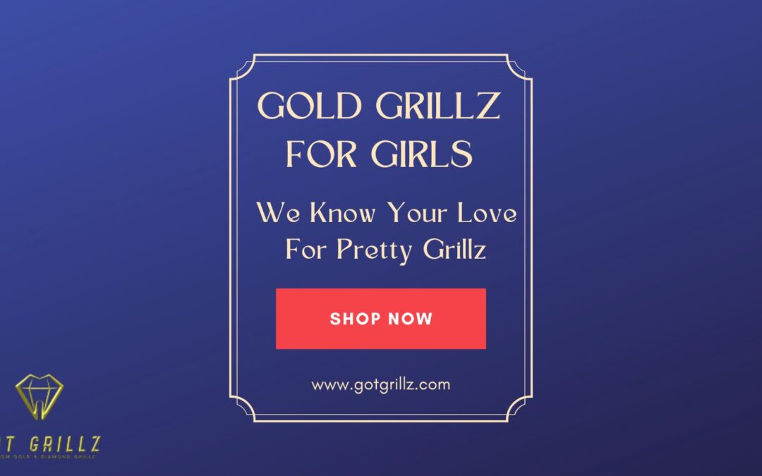 Gold Grillz For Girls – We Know Your Love For Pretty Grillz