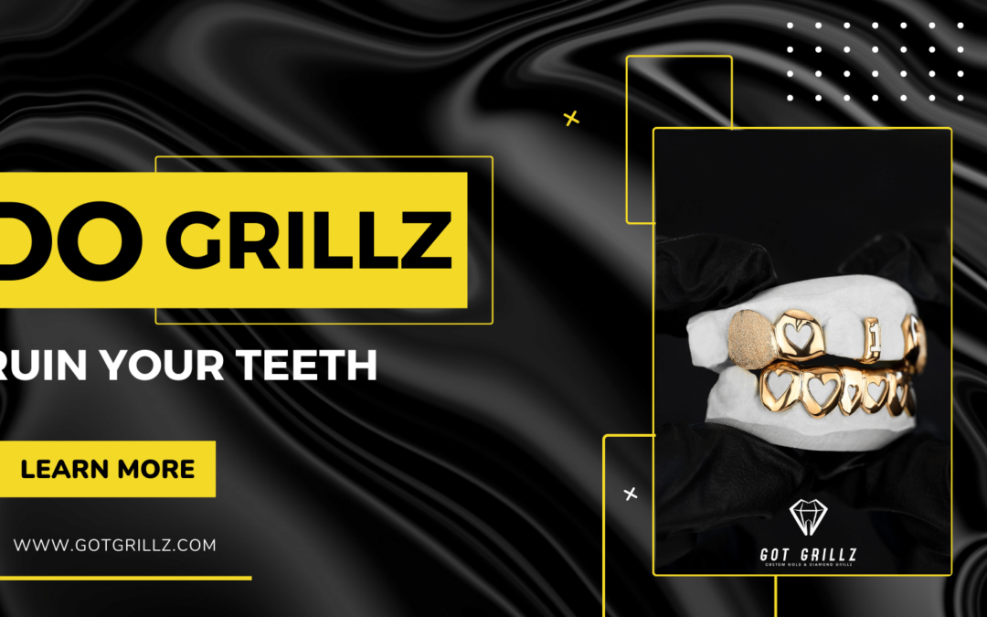 Do Grills Ruin Your Teeth – Are Teeth Grills Bad?