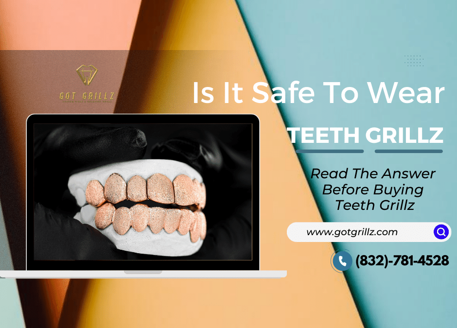 Is It Safe To Wear Teeth Grillz – Read The Answer Before Buying Teeth Grillz