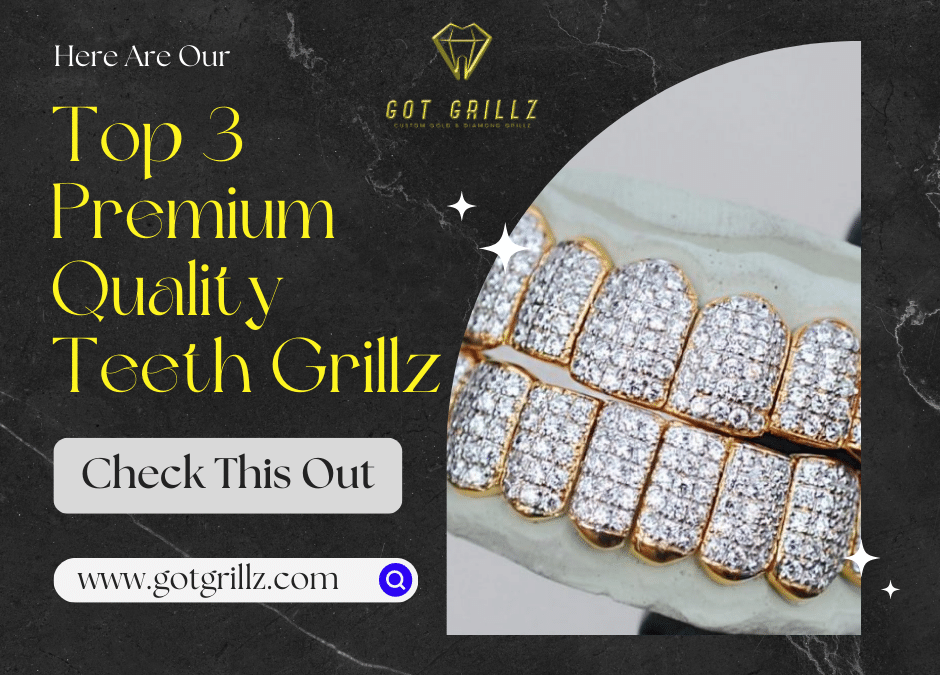 Here Are The Top 3 Premium Quality Teeth Grillz To Buy – Check This Out!