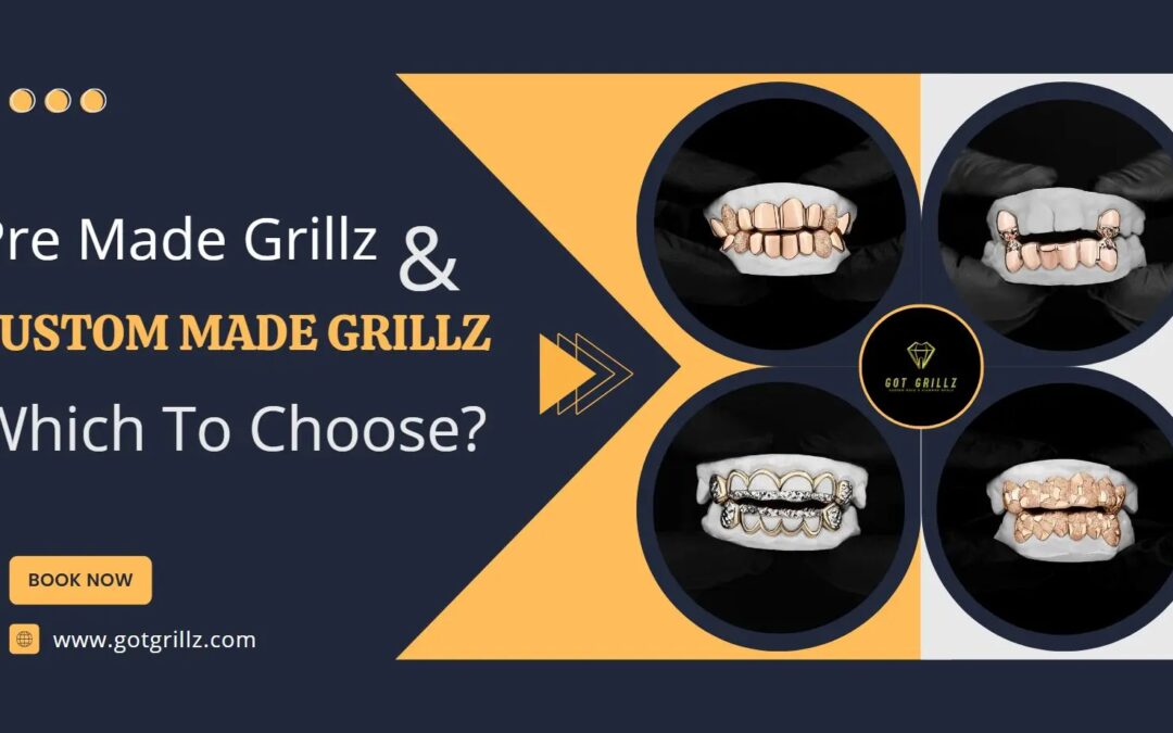 Pre Made Grillz and Custom Made Grillz – Which To Choose?