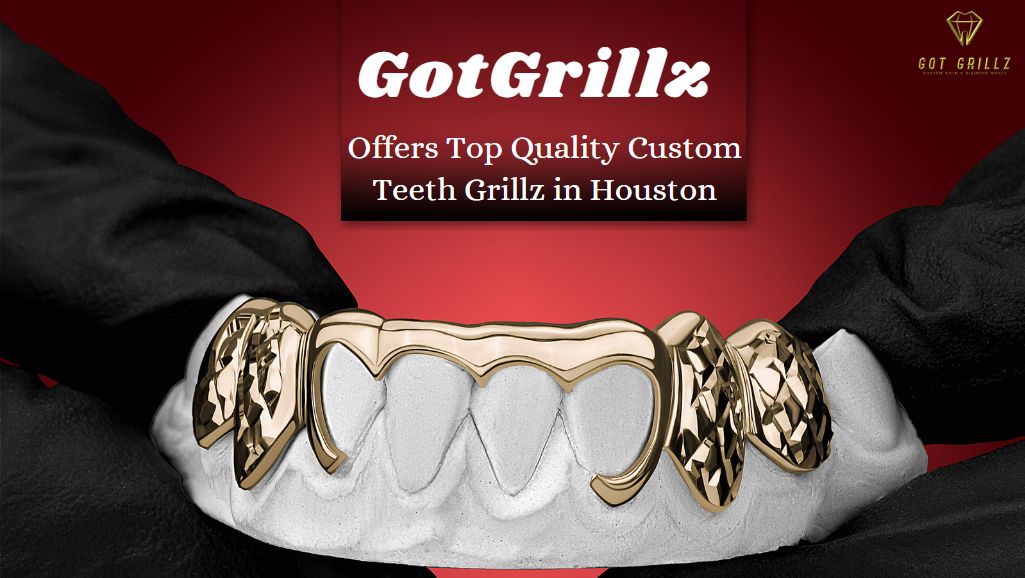 GotGrillz Offers Top Quality Custom Teeth Grillz in Houston – Order Today!