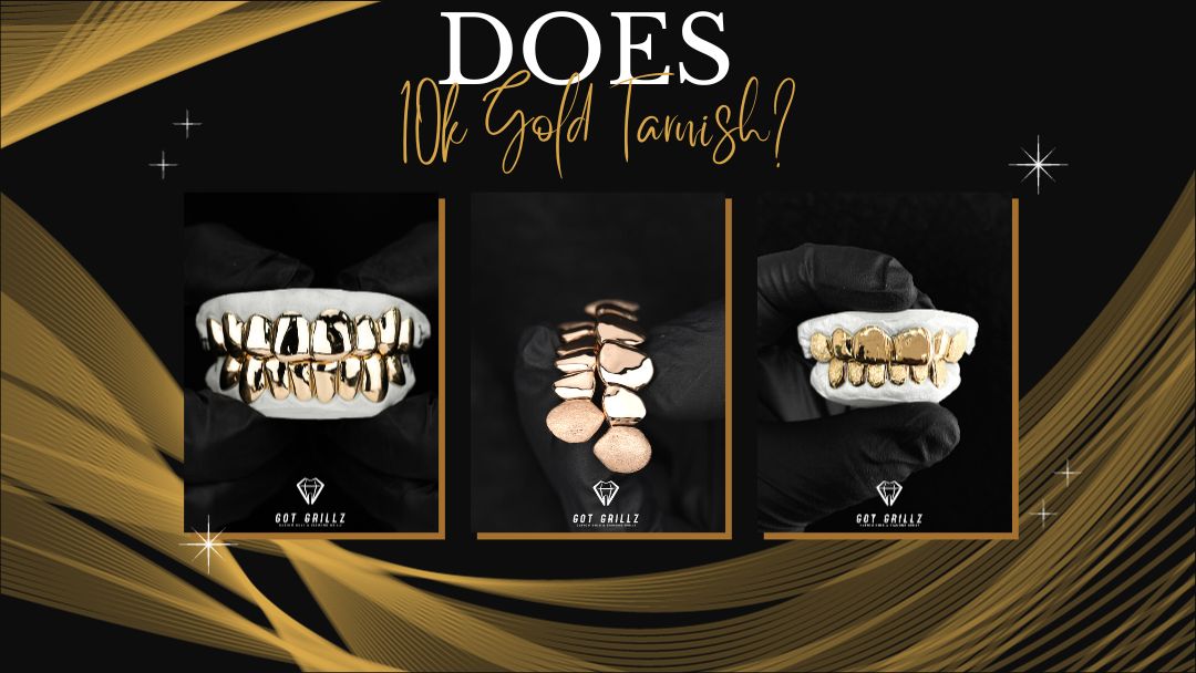 Does 10k Gold Tarnish - GotGrillz