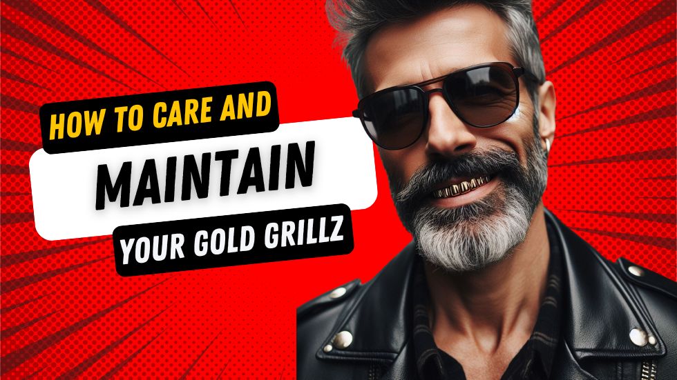 How to Care for and Maintain Your Gold Grillz