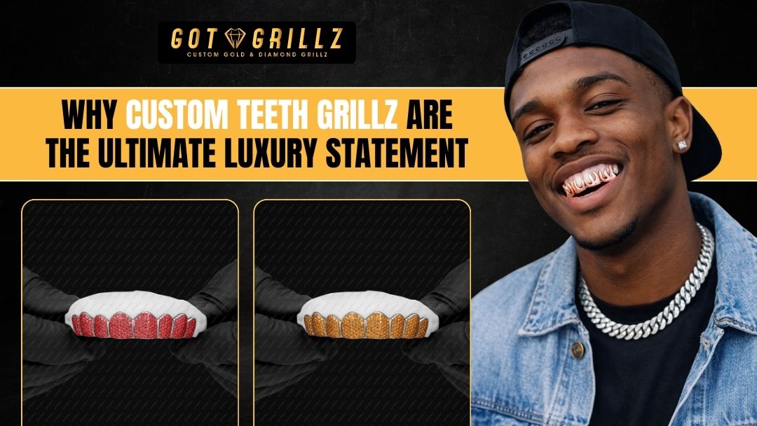 Why Custom Teeth Grillz Are the Ultimate Luxury Statement - GotGrillz