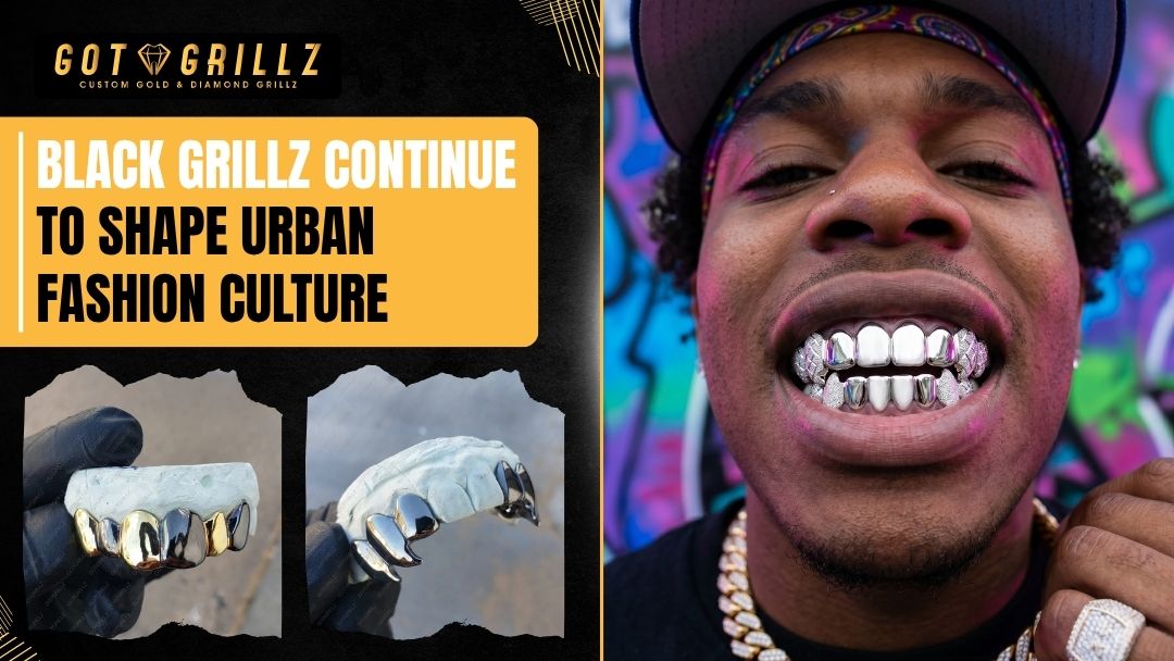 Black Grillz Continue to Shape Urban Fashion Culture - GotGrillz